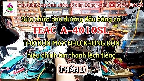 (Phần 1) Sửa chữa bảo dưỡng đầu băng cối TEAC A_4010SL THỢ DỌN MÁY NHƯ KHÔNG DỌN,âm thanh lệch tiếng