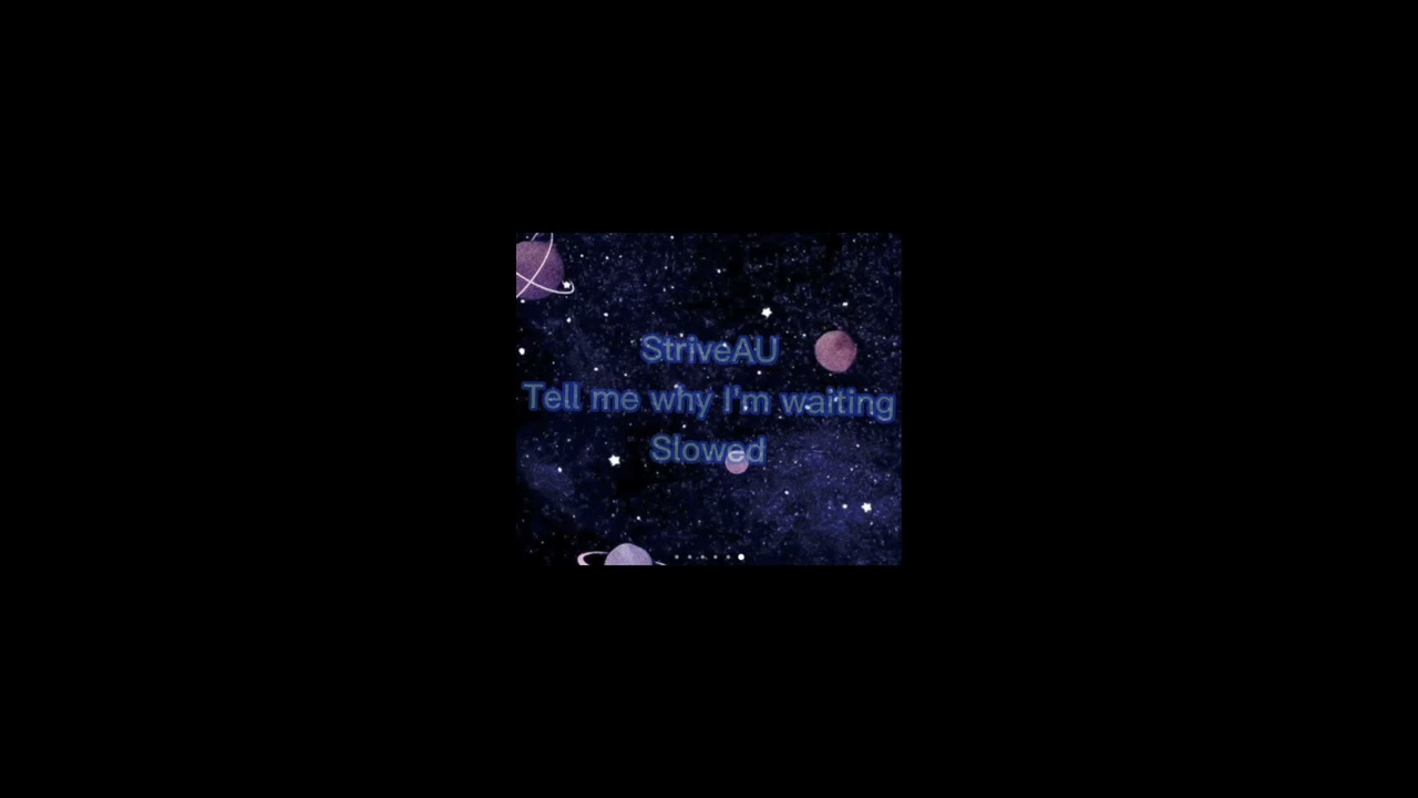 StriveAU-Tell me why I'm waiting     Slowed