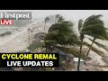 Cyclone Remal LIVE: Cyclone Remal Makes Landfall in West Bengal, Bringing Heavy Rain & Strong Winds