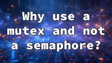 Why use a mutex and not a semaphore?