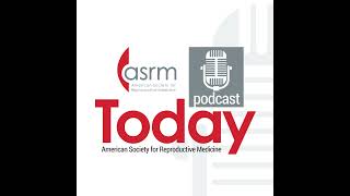ASRM Today: Fertility Preservation Month – Planned Oocyte Cryopreservation