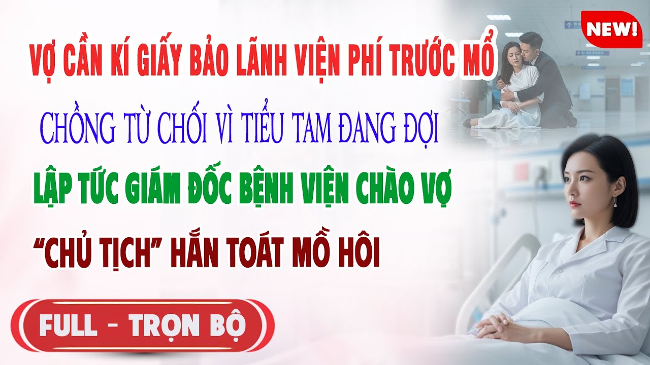 ♥️ Truyện Ngôn Tình VỢ CẦN KÍ BẢO LÃNH TRƯỚC MỔ CK CHỐI VÌ TIỂU TAM Giám Đốc Bv Khiến Hắn Toát MồHôi
