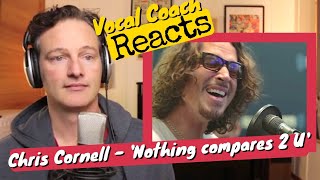 Vocal Coach REACT Chris Cornell  'Nothing compares to you'
