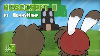 Hobocraft II w/BunnyHawp Pt 8 - BREAKING HABITS