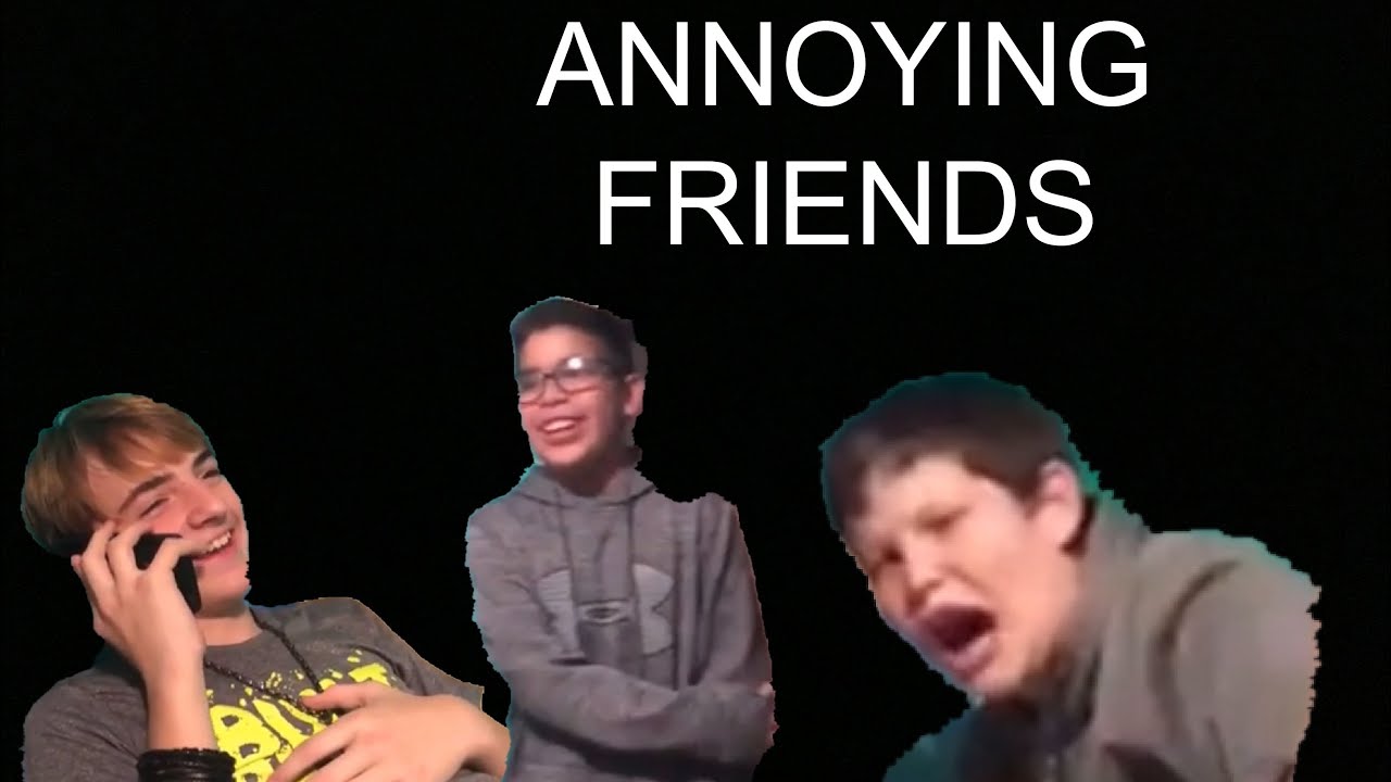 Types of annoying friends - YouTube