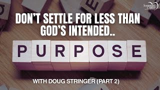 Don’t Settle for Less than God’s Intended Purposes