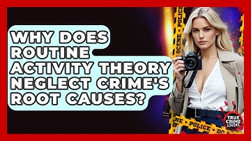 Why Does Routine Activity Theory Neglect Crime