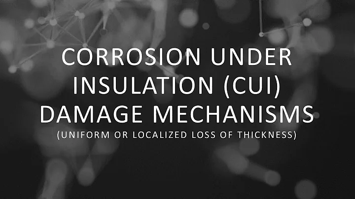 Corrosion Under Insulation (CUI) Damage Mechanisms (Uniform or Localized Loss of Thickness)