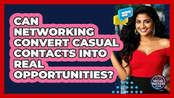 Can Networking Convert Casual Contacts Into Real Opportunities? - Social Success Club
