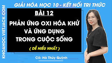 Hóa học 10 Bài 12: Phản ứng oxi hóa - khử và ứng dụng trong cuộc sống - trang 72 |Chân trời sáng tạo