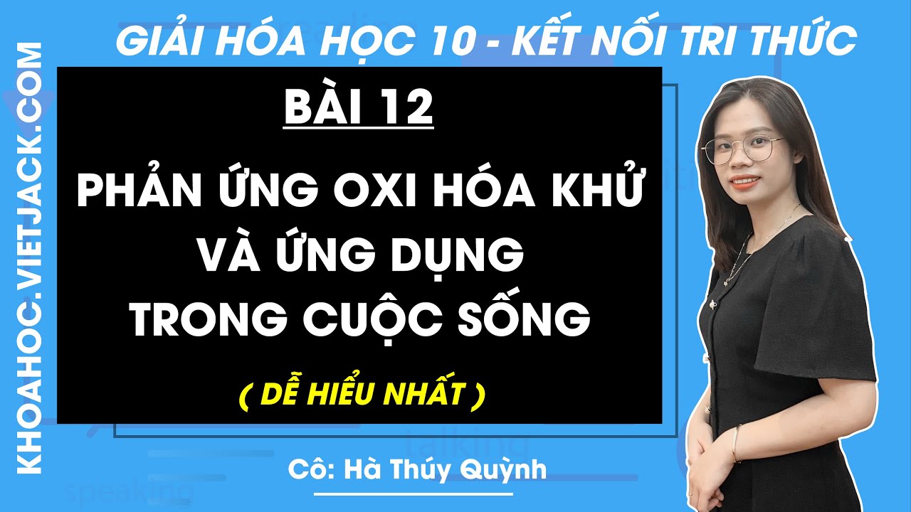 Hóa học 10 Bài 12: Phản ứng oxi hóa - khử và ứng dụng trong cuộc sống - trang 72 |Chân trời sáng tạo