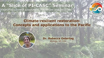 Slice of PI-CASC seminar: Climate resilient restoration: Concepts and applications to the Pacific