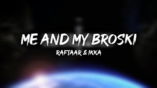 Me And My Broski - Raftaar & Ikka | Hard Drive Vol 2 (Lyrics)