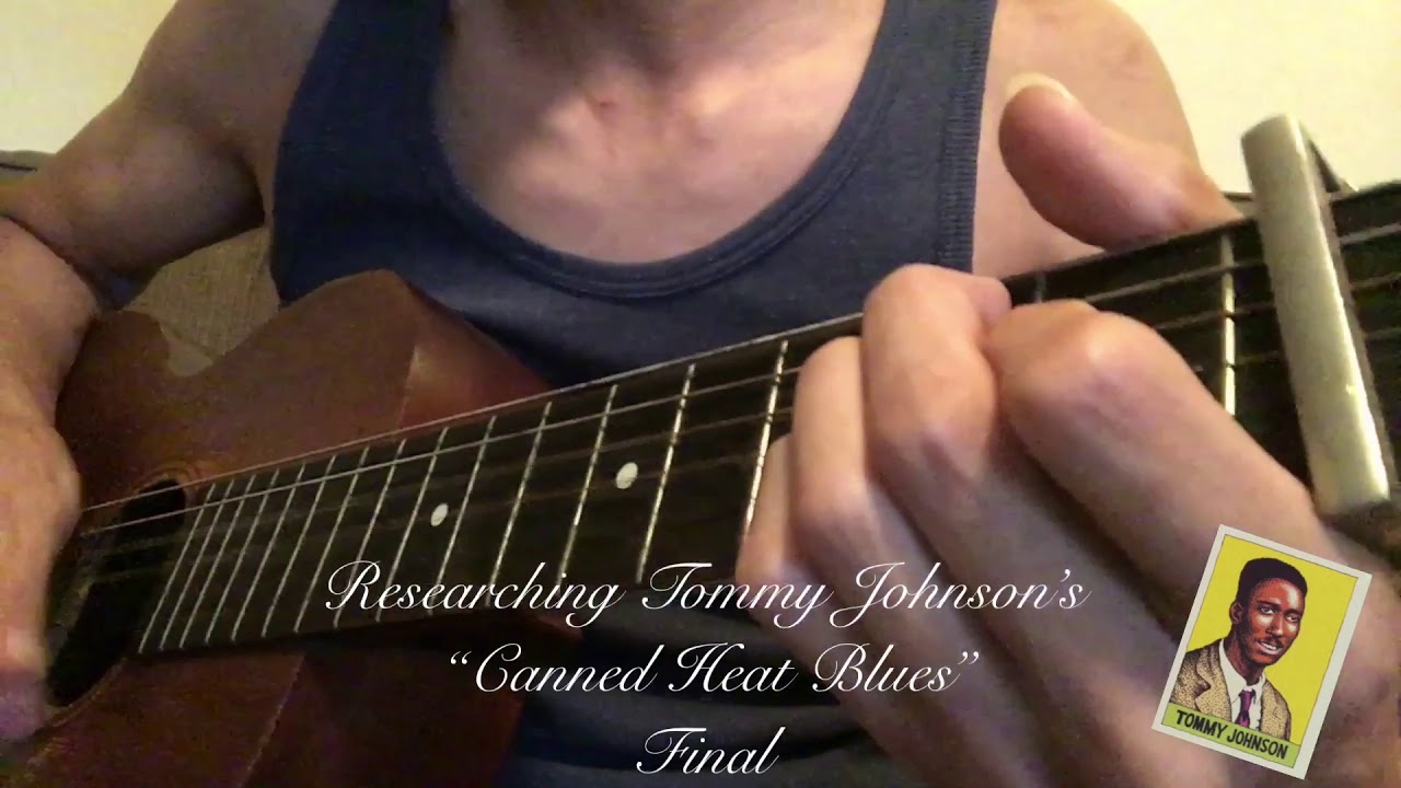Researching Tommy Johnson’s “Canned Heat Blues” Final YouTube