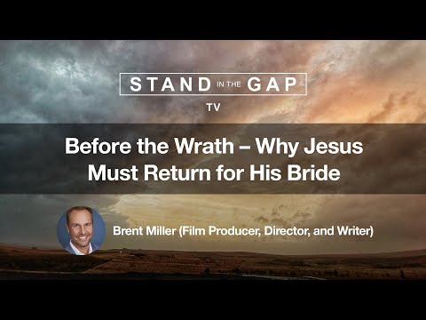 Stand In The Gap Tv: Before The Wrath Why Jesus Must Return For His Bride