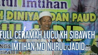 KH. SIBAWEH'S RELIGIOUS LECTURE FULL OF LAUGHTER. HAFLATUL IMTIHAN MD• NURUL JADID GADINGSARI