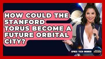 How Could The Stanford Torus Become A Future Orbital City? - Space Tech Insider