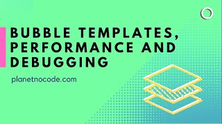 Using Bubble templates: performance and debugging | Bubble.io Tutorials | Planetnocode.com