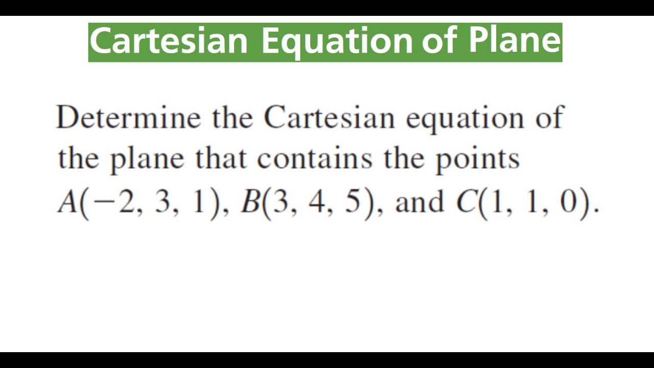 CARTESIAN EQUATION Of Plane From Given Points A, B & C That Lie On The Plane