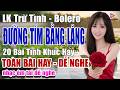 LK 20 BÀI ĐƯỜNG TÍM BẰNG LĂNG - Nhạc Trữ Tình Xưa Bolero - NHỮNG CA KHÚC BẤT HỦ - LK Nhạc Vàng HAY