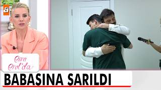 Baba - Oğul Ilk Kez Buluştu - Esra Erolda 15 Mayıs 2026