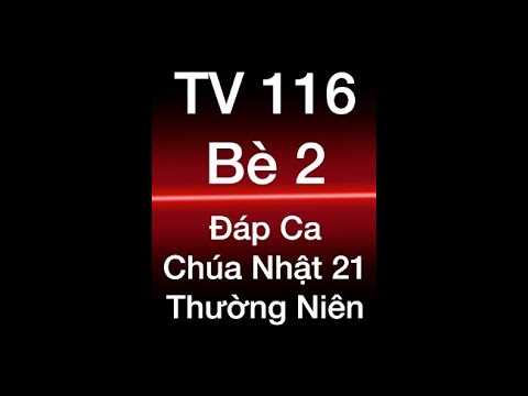 Video Thánh Vịnh 116 - Bè 2 - Chúa Nhật 21 Thường Niên. Sáng... - youtube