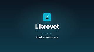 Start a new case – Librevet tutorial