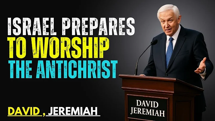 ISRAEL PREPARES TO WORSHIP THE ANTICHRIST: DANIEL’S PROPHECY |  David Jeremiah