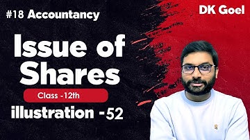 Illustration 52 - DK Goel | Issue of Shares - Company accounting | Class 12 accountancy | Lecture 18