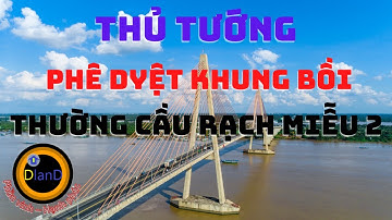 Chính Phủ phê duyệt khung bồi thường, hỗ trợ, tái định cư Cầu RẠCH MIỄU 2
