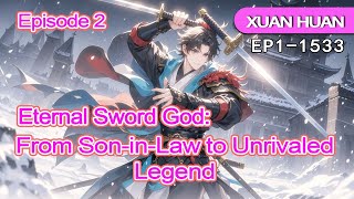 [fulfilling story]Eternal Sword God:1-1533 From Son-in-Law to Unrivaled Legend【Episode 2 of 2】