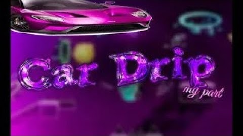 My part in Car Drip | Hosted by DIVHYNE and exolt