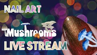 Live Nail Art Stream: Mushroom Madness!
