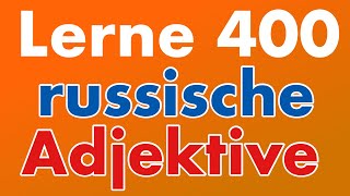 400 nützliche Adjektive auf Russisch - Russisch lernen für Anfänger