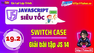 19.2 Giải bài tập js 14 -  JavaScript Switch Case - Khóa học js cho  người mới bắt đầu by tuhoc.cc