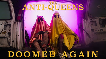 The Anti-Queens - Doomed Again (Official Video)