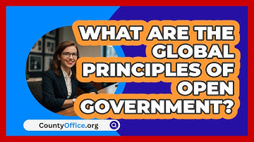 What Are The Global Principles Of Open Government? - CountyOffice.org