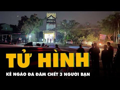 Video Vụ án kinh hoàng: Tử hình kẻ 'ngáo đá' đâm chết 3 bạn... - youtube
