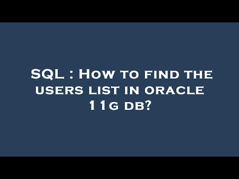 SQL : How to find the users list in oracle 11g db?