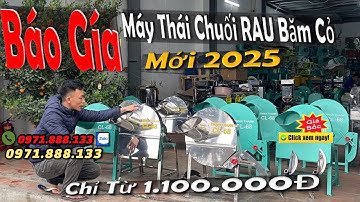 Báo Gía Máy Thái Chuối Băm Cỏ Mới Nhất Năm 2025
