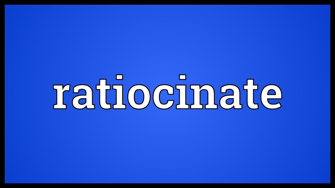 Ratiocinate Meaning