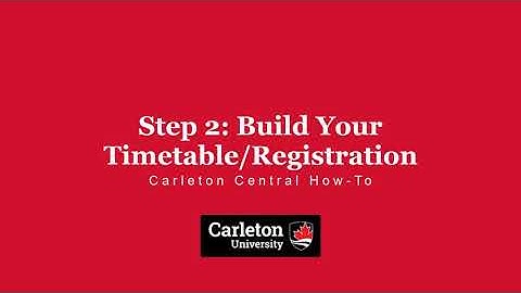 Registration Step 2: Build Your Timetable / Registration | Carleton Central How-To