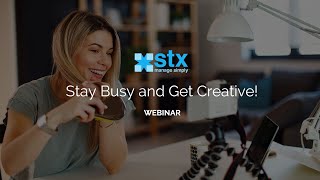 STX Webinar: Stay Busy and Get Creative!