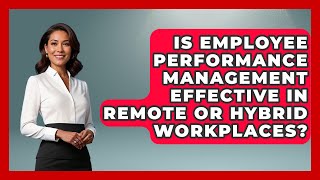 Is Employee Performance Management Effective in Remote or Hybrid Workplaces?