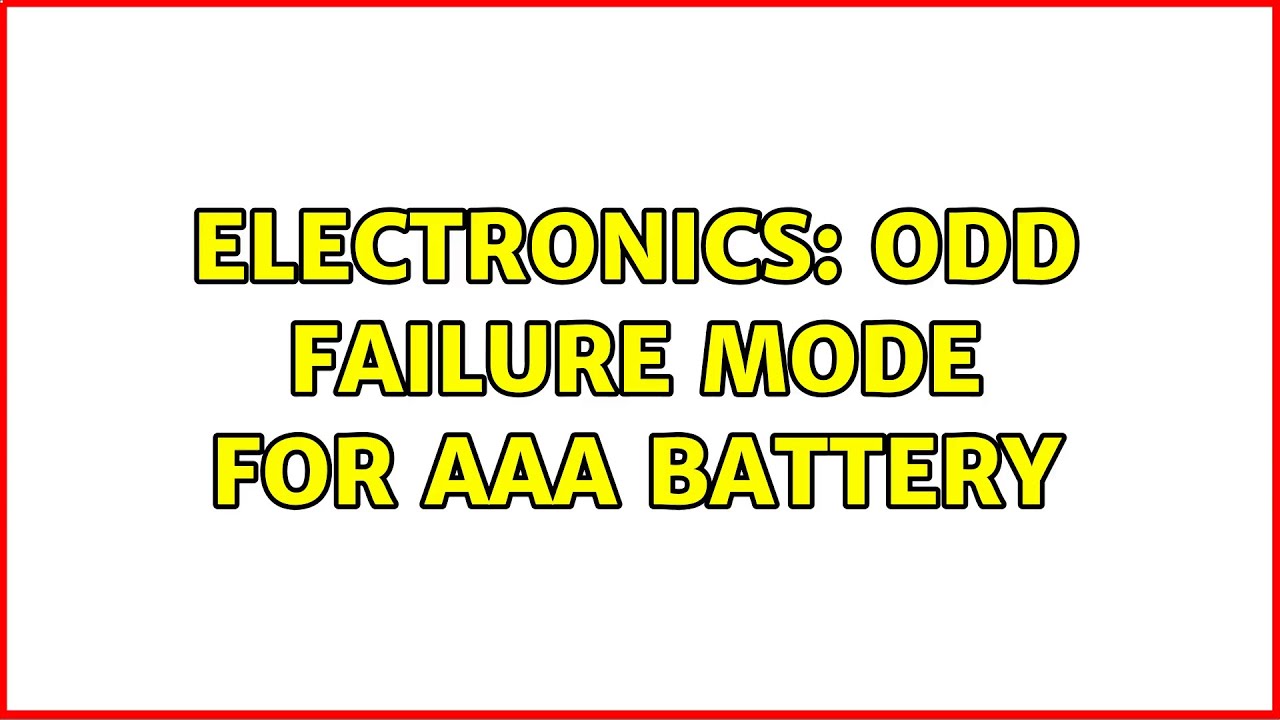 Electronics Odd failure mode for AAA battery YouTube