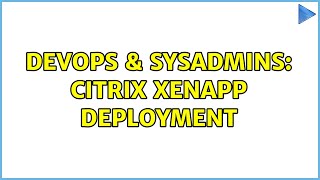 Famous DevOps & SysAdmins: Citrix XenApp Deployment (2 Solutions!!) Net Worth