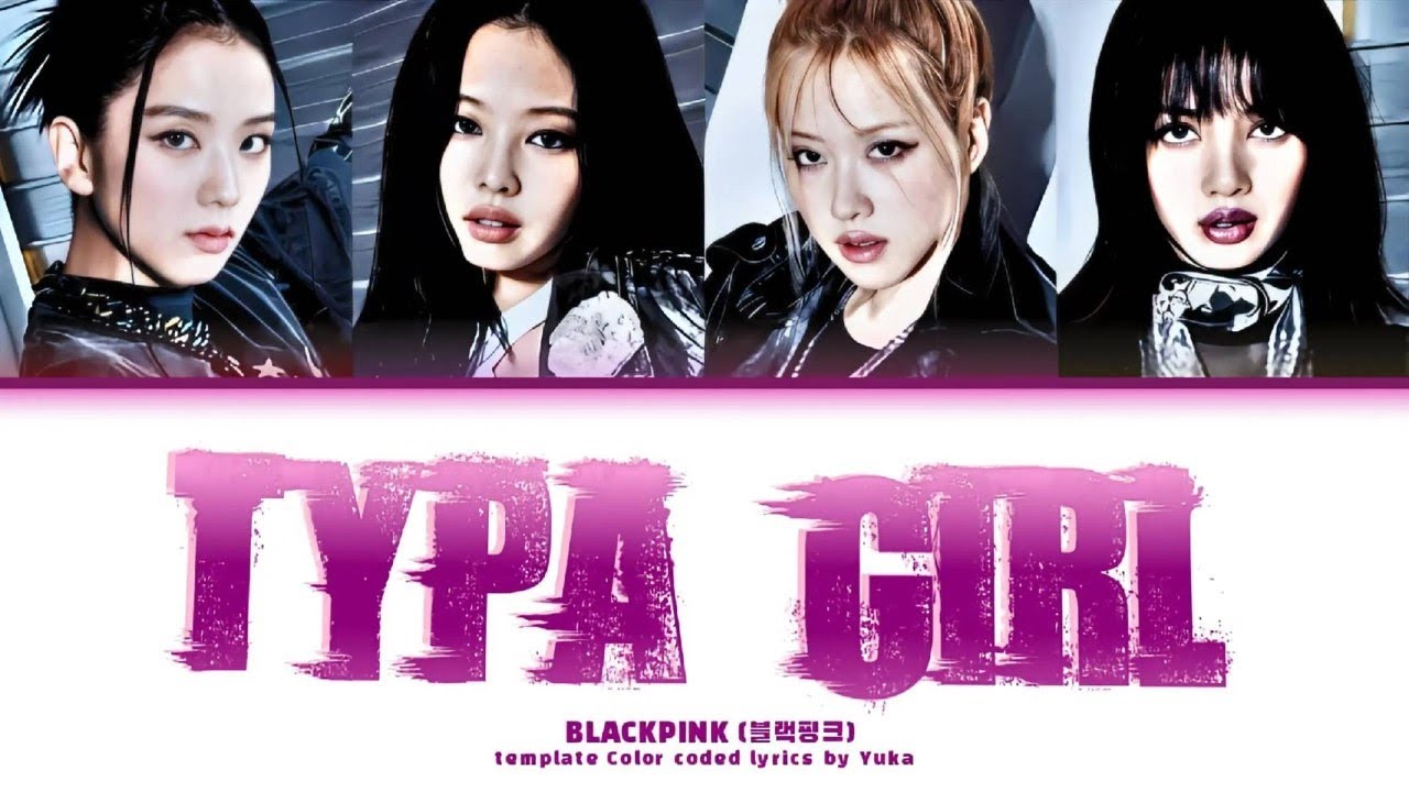 BLACKPINK [TYPA GIRL] TEMPLATE COLOR CODED LYRICS
