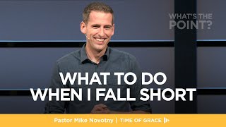 What&#39;s the Point? What to Do When I Fall Short // Mike Novotny // Time of Grace