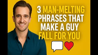 3 Man-Melting Phrases That Make A Guy Fall For You - Matthew Hussey, Get The Guy