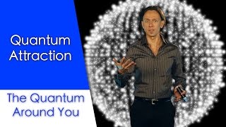 Quantum Attraction: The Quantum Around You. Ep 5